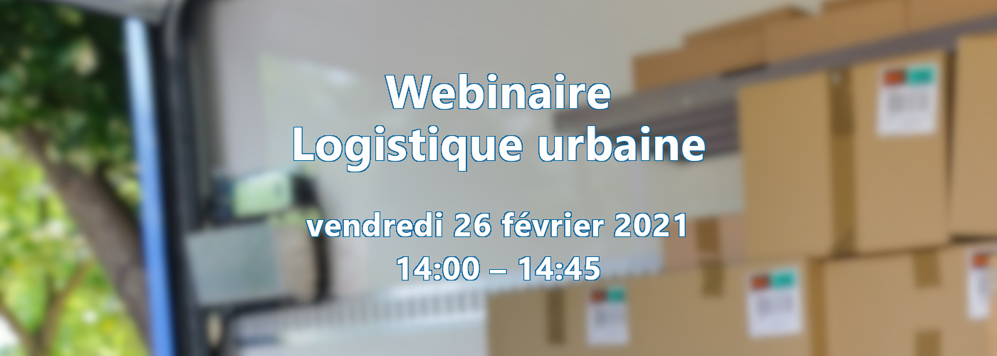 Webinaire Logistique urbaine n°1 le 26/02 à 14:00